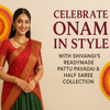 Celebrate Onam in Style with Shivangi’s Readymade Pattu Pavadai & Half Saree Collection